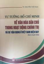 Tư tưởng Hồ Chí Minh về văn hóa dân chủ trong hoạt động chính trị và sự vận dụng ở Việt Nam hiện nay