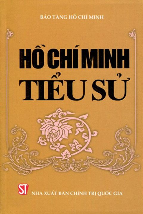 Hồ Chí Minh - Tiểu sử (Bảo tàng Hồ Chí Minh, Nxb. Chính trị Quốc gia, Hà Nội, năm 2008)