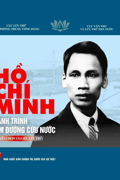 Hồ Chí Minh hành trình tìm đường cứu nước (Tuyển chọn tài liệu lưu trữ)