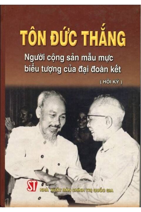 Tôn Đức Thắng - Người cộng sản mẫu mực, biểu tượng của đại đoàn kết (Hồi ký)