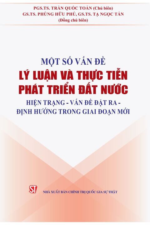 Một số vấn đề lý luận và thực tiễn phát triển đất nước hiện trạng - vấn đề đặt ra - định hướng trong giai đoạn mới