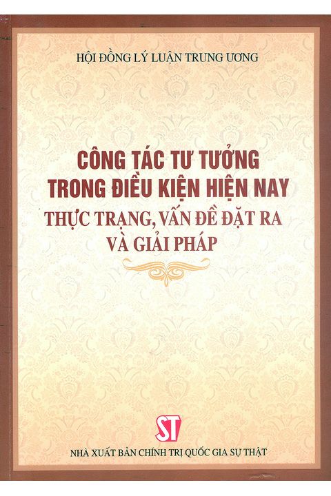 Công tác tư tưởng trong điều kiện hiện nay -  Thực trạng, vấn đề đặt ra và giải pháp