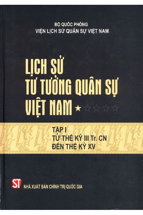 Lịch sử tư tưởng quân sự Việt Nam – tập 1 (Từ thế kỷ III Tr. CN đến thế kỷ XV)