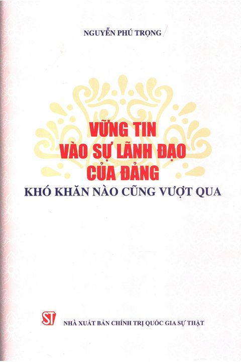 Vững tin vào sự lãnh đạo của Đảng, khó khăn nào cũng vượt qua