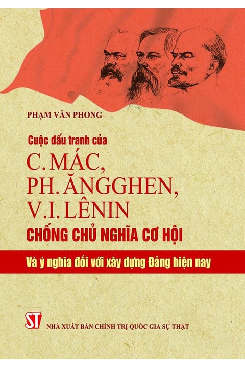 Cuộc đấu tranh của C.Mác, Ph.Ăngghen, V.I.Lênin chống chủ nghĩa cơ hội và ý nghĩa đối với xây dựng đảng hiện nay