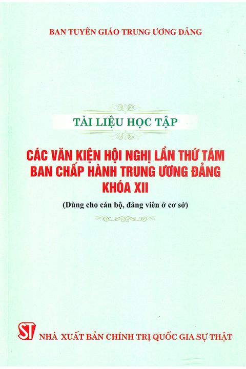 Tài liệu học tập các văn kiện Hội nghị lần thứ tám Ban Chấp hành Trung ương Đảng khóa XII (dành cho cán bộ, đảng viên ở cơ sở)