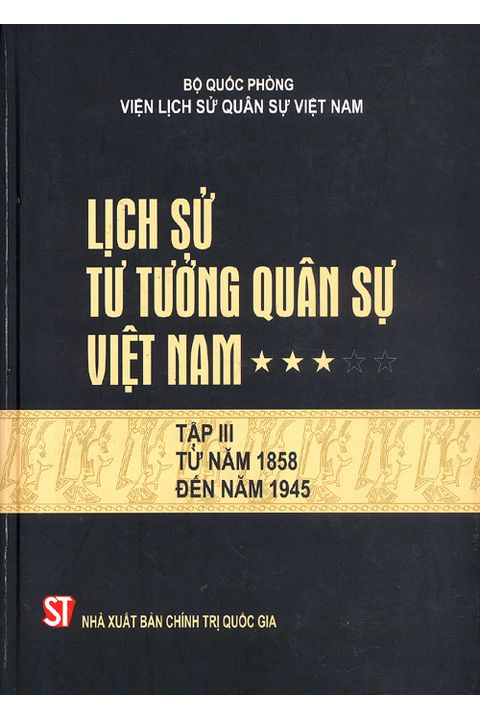 Lịch sử tư tưởng quân sự Việt Nam - tập 3 (Từ năm 1858 đến năm 1945)