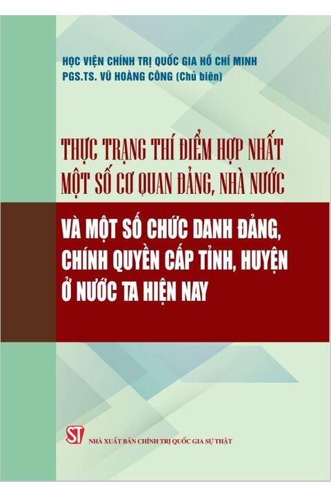 Thực trạng thí điểm hợp nhất một số cơ quan Đảng, Nhà nước và một số chức danh đảng, chính quyền cấp tỉnh, huyện ở nước ta hiện nay