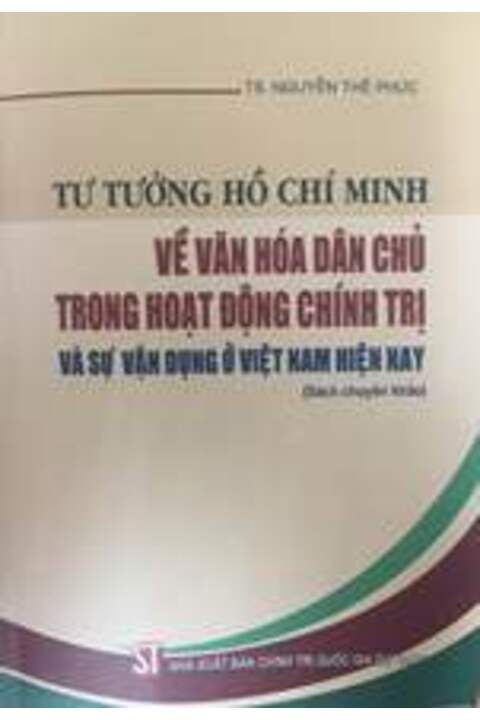 Tư tưởng Hồ Chí Minh về văn hóa dân chủ trong hoạt động chính trị và sự vận dụng ở Việt Nam hiện nay