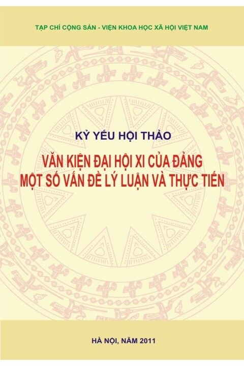 Kỷ yếu hội thảo  - Văn kiện Đại hội XI của Đảng: Một số vấn đề lý luận và thực tiễn (Tạp chí Cộng sản - Viện Khoa học xã hội Việt Nam)