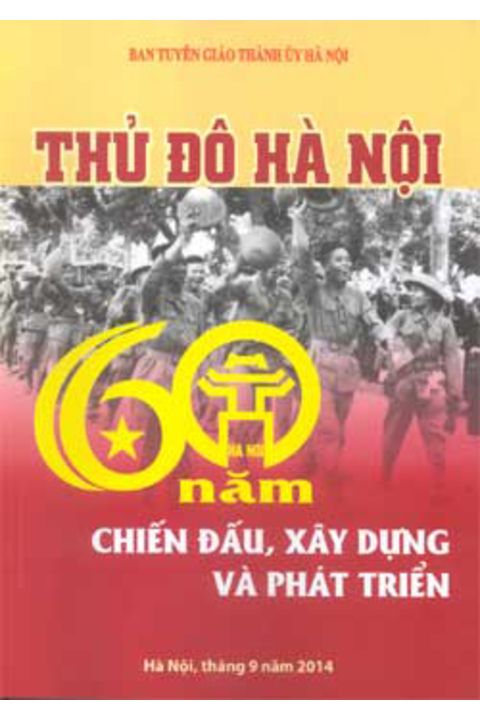 Hà Nội 60 năm chiến đấu, xây dựng và phát triển (Ban Tuyên giáo Thành ủy Hà Nội)