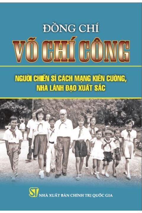 Đồng chí Võ Chí Công Người chiến sĩ cách mạng kiên cường, nhà lãnh đạo xuất sắc