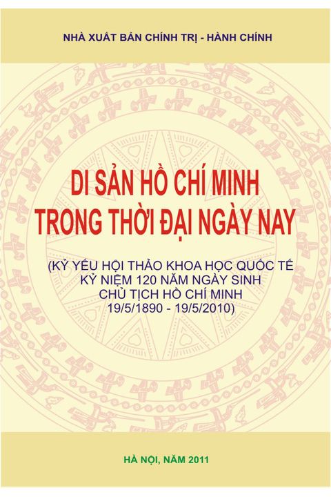Di sản Hồ Chí Minh trong thời đại ngày nay (Kỷ yếu Hội thảo khoa học quốc tế kỷ niệm 120 năm ngày sinh Chủ tịch Hồ Chí Minh 19-5-1890 - 19-5-2010)