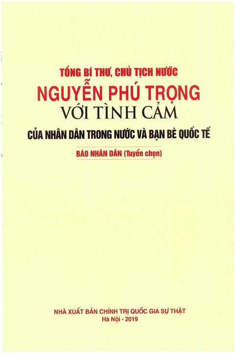 Tổng Bí thư, Chủ tịch nước Nguyễn Phú Trọng với tình cảm của nhân dân trong nước và bạn bè quốc tế