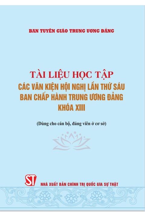 Tài liệu học tập các văn kiện Hội nghị lần thứ sáu Ban Chấp hành Trung ương Đảng khóa XIII