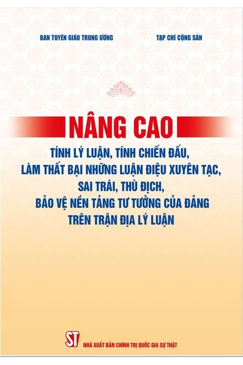 Nâng cao tính lý luận, tính chiến đấu, làm thất bại những luận điệu xuyên tạc, sai trái, thù địch, bảo vệ nền tảng tư tưởng của Đảng trên trận địa lý luận