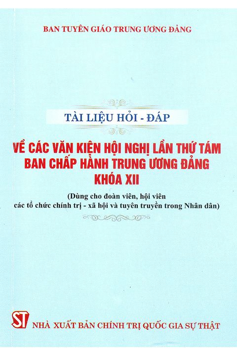 Tài liệu Hỏi - đáp về các văn kiện Hội nghị lần thứ tám Ban Chấp hành Trung ương Đảng khóa XII (dành cho đoàn viên, hội viên các tổ chức chính trị - xã hội và tuyên truyền trong Nhân dân)